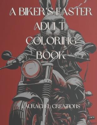 A Biker's Easter: Adult Coloring Book - Laura R Miller - cover