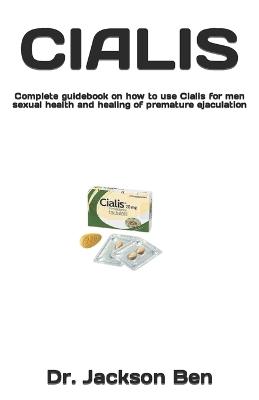 Cialis: Complete guidebook on how to use Cialis for men sexual health and healing of premature ejaculation - Jackson Ben - cover