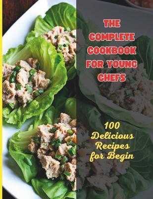 The Complete Cookbook for Young Chefs: 100 Delicious Recipes for Begin - Great Britain - cover