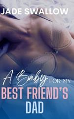 A Baby for my Best Friend's Dad: A forbidden age gap accidental pregnancy romance
