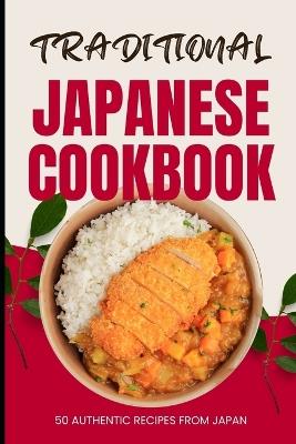 Traditional Japanese Cookbook: 50 Authentic Recipes from Japan - Ava Baker - cover