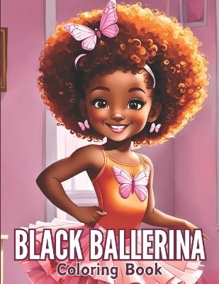 Black Ballerina Coloring Book: 45 Captivating Designs for African American Girls with a Passion for Dance Featuring Ballet Shoes, Bows, Tutus, Dresses, And More! - Marilyn Glover - cover