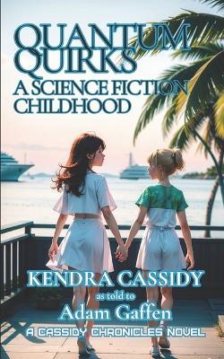 Quantum Quirks: A Science Fiction Childhood - Kendra Cassidy,Adam Gaffen - cover