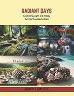 Radiant Days: Crocheting Light and Breezy Summer Accessories Book