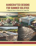 Handcrafted Designs for Summer Solstice: A Beginner's Book to Celebrate the Longest Day