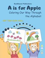 A is for Apple: Coloring Our Way Through the Alphabet.