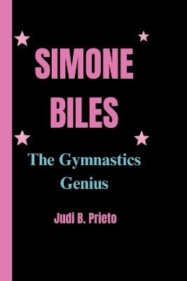 Simone Biles: The Gymnastics Genius - Judi B Prieto - cover