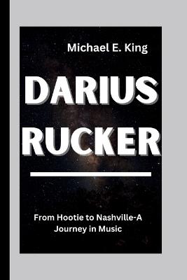 Darius Rucker: From Hootie to Nashville-A Journey in Music - Michael E King - cover