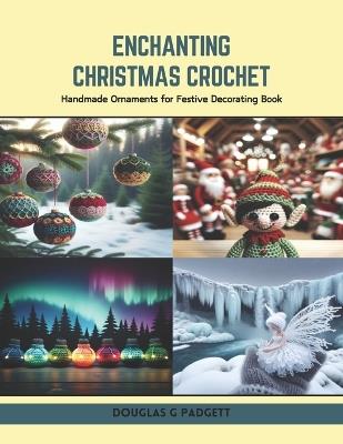 Enchanting Christmas Crochet: Handmade Ornaments for Festive Decorating Book - Douglas G Padgett - cover