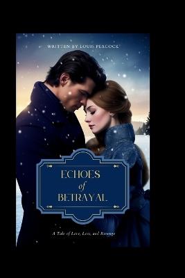 Echoes of Betrayal: A Tale of Love, Loss, and Revenge - Louis Peacock - cover