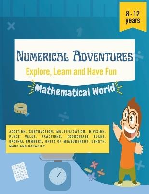 Numerical Adventures: Explore, Learn and Have Fun. Math activities for children from 8 to 12 years old. Multiplication, division, fractions, units of measurement and much more. - Mariledys Tovar - cover