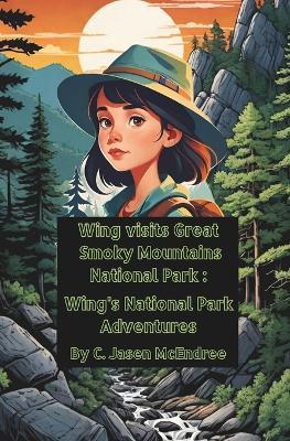 Wing visits Great Smoky Mountains National Park: Wing's National Park Adventures - C Jasen McEndree - cover