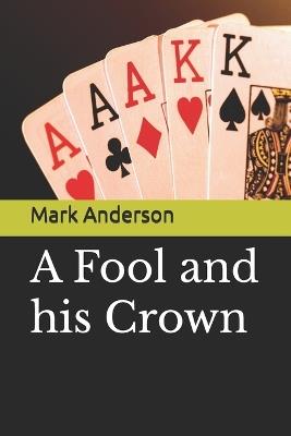 A Fool and his Crown - Mark Anderson - cover