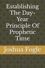 Establishing The Day-Year Principle Of Prophetic Time