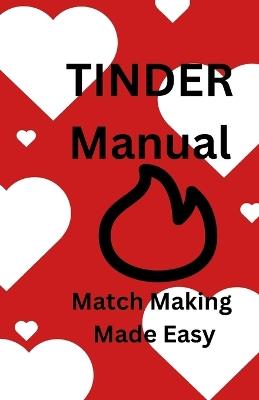 Tinder Manual: Match Making Made Perfect - C J J - cover