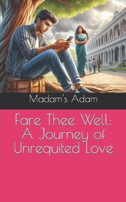 Fare Thee Well: A Journey of Unrequited Love - Madam's Adam - cover