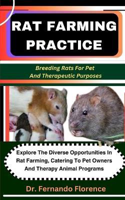 Rat Farming Practice: Breeding Rats For Pet And Therapeutic Purposes: Explore The Diverse Opportunities In Rat Farming, Catering To Pet Owners And Therapy Animal Programs - Fernando Florence - cover