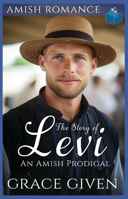 The Story of Levi: An Amish Prodigal - Grace Given - cover