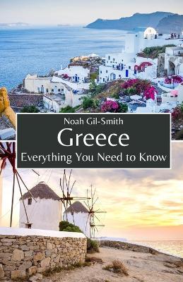 Greece: Everything You Need to Know - Noah Gil-Smith - cover