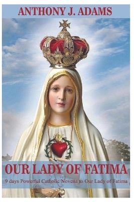 Our Lady of Fatima: 9 days Powerful Catholic Novena to Our Lady of Fatima - Anthony J Adams - cover