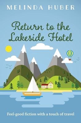 Return to the Lakeside Hotel: feel-good fiction with a touch of travel - Melinda Huber - cover