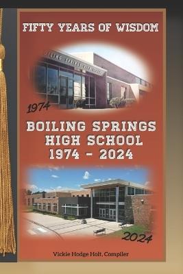 Fifty Years of Wisdom: Boiling Springs High School 1974 - 2024 - Vickie Hodge Holt - cover