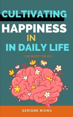 The Quest for Joy: Cultivating Happiness in Everyday Life - L?onard Martin,Serigne Niang - cover