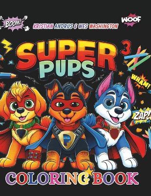 Super Pups: Coloring Book - Wes Washington,Kristian Andrus - cover