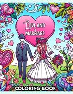 Love and Marriage Coloring Book: ourney Through the Seasons of Love, From Courtship to Commitment, as Each Page Captures the Beauty and Romance of Union and Unity