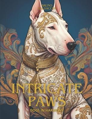 Intricate Paws: Dogs in Harmony - Bruno Baldaccim - cover