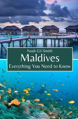 Maldives: Everything You Need to Know - Noah Gil-Smith - cover