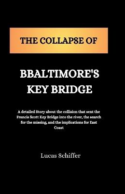 The Collapse of Baltimore's Key Bridge - Lucas Schiffer - cover