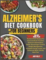 Alzheimer's Diet Cookbook: Nutrient-Rich Recipes for Improved Brain Function, Reduced Inflammation, Better Blood Sugar Control, Weight Management, Increased Energy Levels, and Enhanced Mood