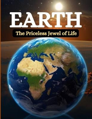 Earth: The Priceless Jewel of Life - Swati Bisht - cover