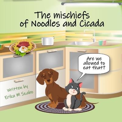 The Mischiefs of Noodles and Cicada: Are we allowed to eat that? - Erika M Szabo - cover