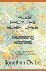 Tales from the Scriptures: Blessing Stories: You may learn some inspiring lessons from them.