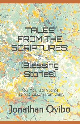 Tales from the Scriptures: Blessing Stories: You may learn some inspiring lessons from them. - Jonathan Oyibo - cover