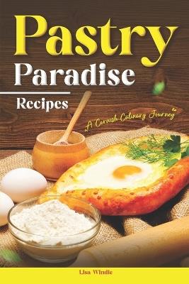 Pasty Paradise Recipes: A Cornish Culinary Journey - Lisa Windle - cover