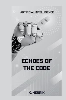 Echoes of the Code: Artificial Intelligence - K Henrik - cover