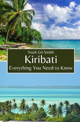 Kiribati: Everything You Need to Know - Noah Gil-Smith - cover