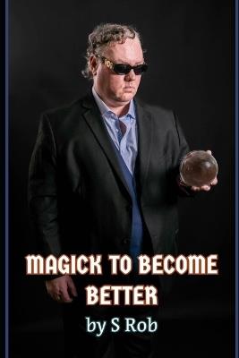 Magick to Become Better - S Rob - cover