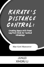 Karate's Distance Control: Creating Space with Front Leg Push Kick for Tactical Advantage: Mae Geri Maneuver