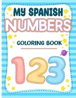 My Spanish Numbers Coloring Book: Uno Means One Educational Spanish Language Learning Coloring Book For Kids To Adults