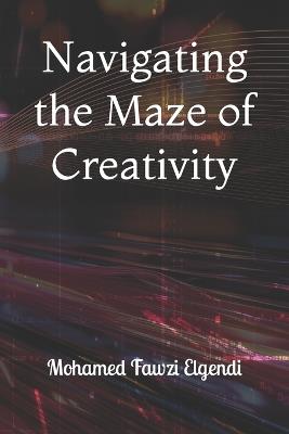 Navigating the Maze of Creativity - Mohamed Fawzi Elgendi - cover