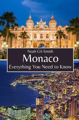 Monaco: Everything You Need to Know - Noah Gil-Smith - cover