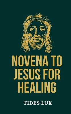 Novena to Jesus for Healing - Fides Lux - cover