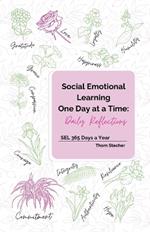 Social Emotional Learning One Day at a Time: Daily Reflections: SEL 365 Days a Year