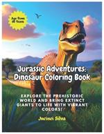 Jurassic Adventures: Dinosaur Coloring Book: Explore the Prehistoric World and Bring Extinct Giants to Life with Vibrant Colors!