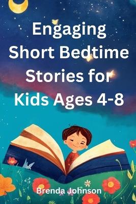 Engaging Short Bedtime Stories for Kids Ages 4-8: Charming Tales for Little Minds - Brenda Johnson - cover