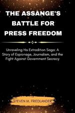 The Assange's Battle for Press Freedom: Unraveling His Extradition Saga: A Story of Espionage, Journalism, and the Fight Against Government Secrecy